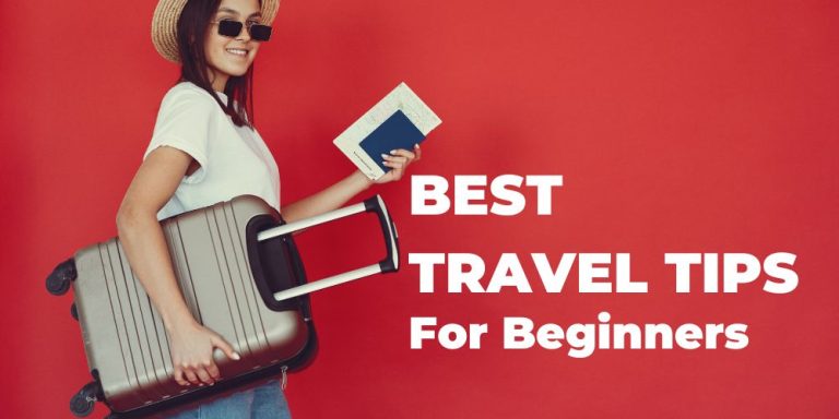 Best Travel Tips You Should Know Before Your Next Trip